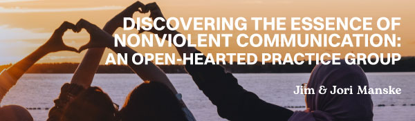 Discovering the Essence of Nonviolent Communication: An Open-Hearted Practice Group