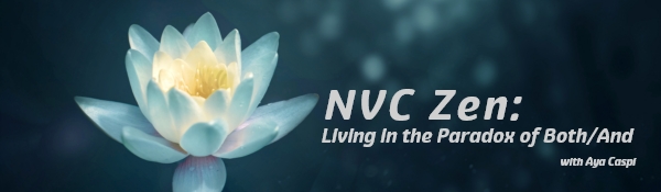 NVC Zen: Living in the Paradox of Both/And