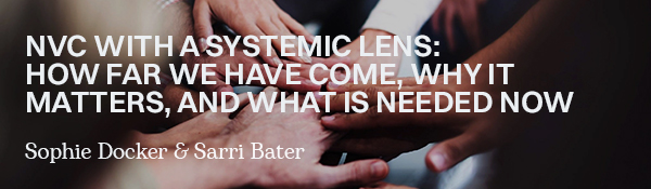 NVC with a Systemic Lens: How Far We’ve Come, Why it Matters, and What is Needed Now