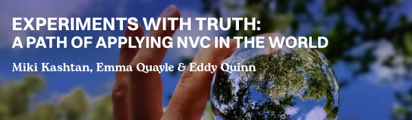 Experiments with Truth: A Path of Applying NVC in the World
