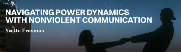 Navigating Power Dynamics with Nonviolent Communication