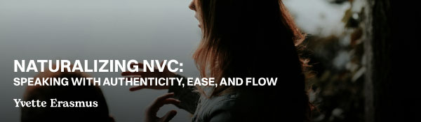Naturalizing NVC: Speaking with Authenticity, Ease, and Flow 2025
