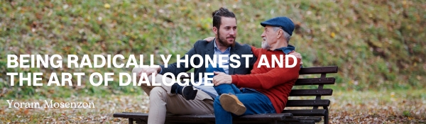 Being radically Honest and the art of Dialogue